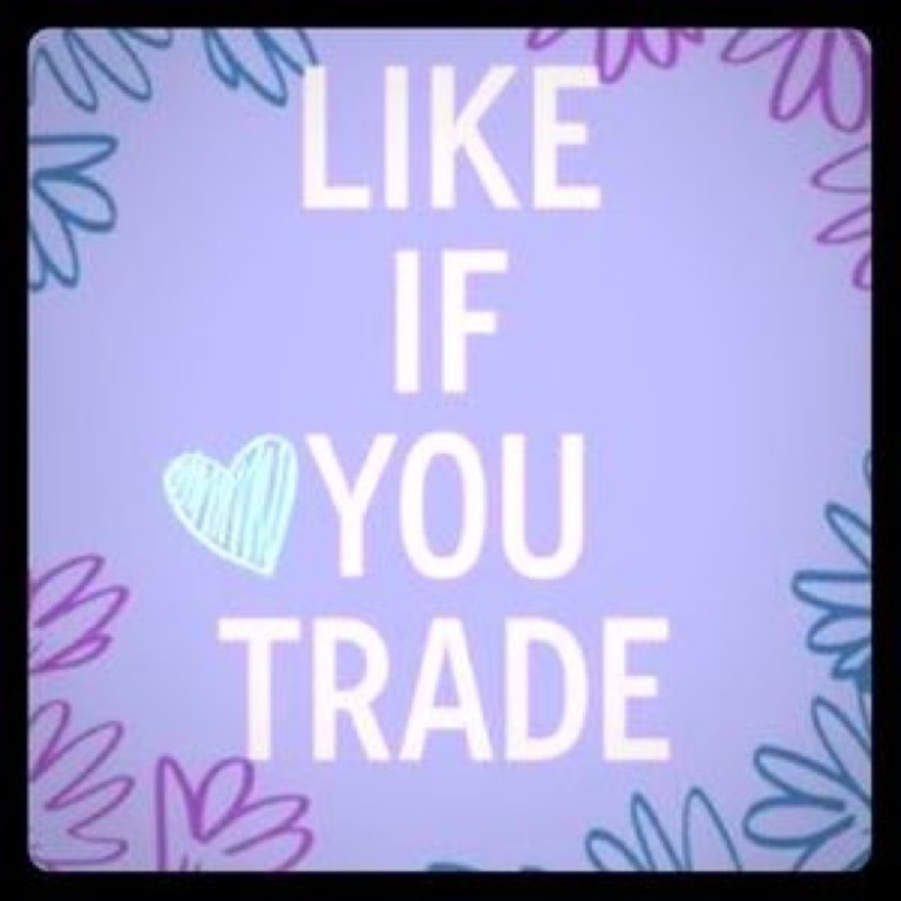 Like if you trade